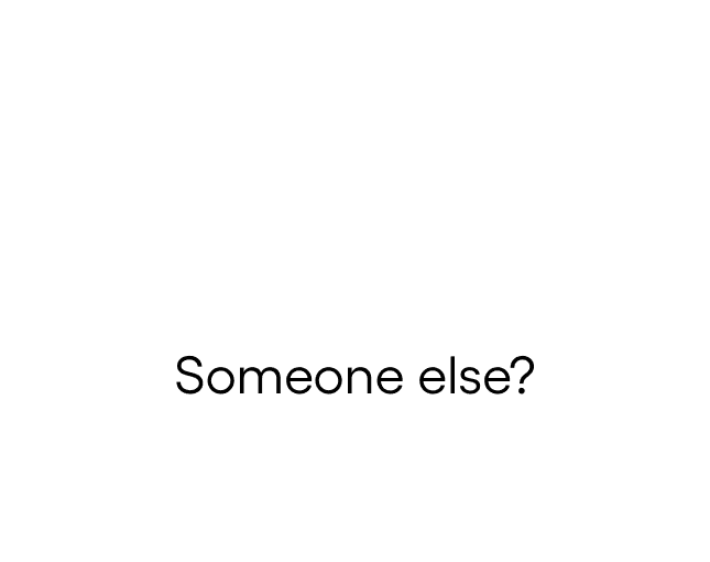 Someone else?